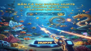 Bắn Cá Ăn Tiền Thật Hup79 - Chinh Phục Đại Dương, Săn Thưởng Cực Đã